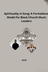 Spirituality in Song: A Formational Model for Black Church Music Leaders -  Amit