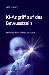 KI-Angriff auf das Bewusstsein - Ingo Leipner