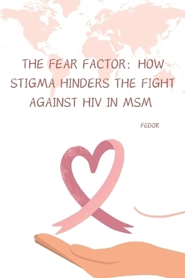 The Fear Factor: How Stigma Hinders the Fight Against HIV in MSM -  Fedor