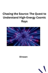 Chasing the Source: The Quest to Understand High-Energy Cosmic Rays -  Dinesen