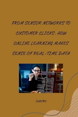 From Sensor Networks to Customer Clicks: How Online Learning Makes Sense of Real-Time Data -  Sartre