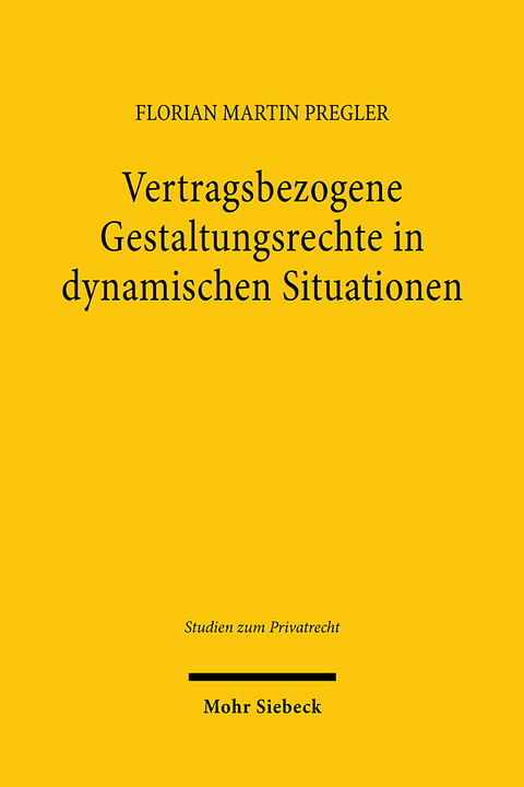 Vertragsbezogene Gestaltungsrechte in dynamischen Situationen - Florian Martin Pregler