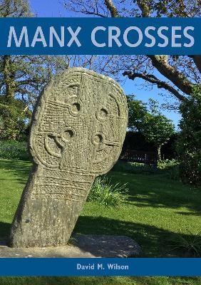 Manx Crosses: A Handbook of Stone Sculpture 500-1040 in the Isle of Man - David M. Wilson