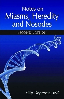 Notes on Miasms, Heredity & Nosodes - Dr Filip Degroote