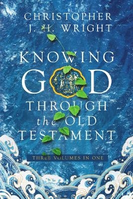 Knowing God Through the Old Testament - Christopher J. H. Wright