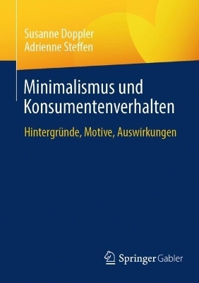 Minimalismus und Konsumentenverhalten - Susanne Doppler, Adrienne Steffen