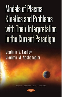 Models of Plasma Kinetics and Problems with Their Interpretation in the Current Paradigm - Vladimir V Lyahov, Vladimir V Neshchadim