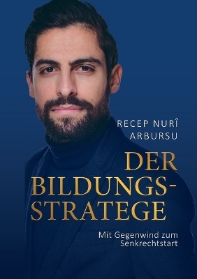 Der Bildungsstratege - Recep Nuri Arbursu