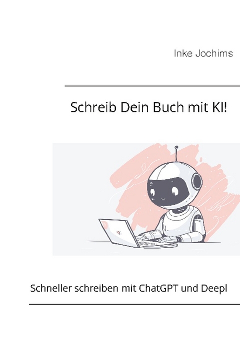 Schreib Dein Buch mit KI! - Inke Jochims