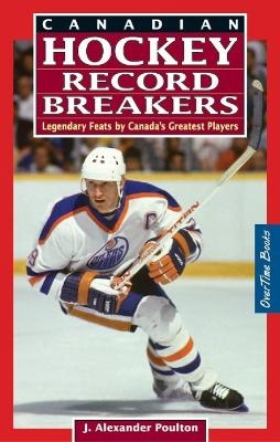 Canadian Hockey Record Breakers - J. Alexander Poulton