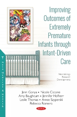 Improving Outcomes of Extremely Premature Infants through Infant-Driven Care - Jenn Gonya, Nicole Cistone, Amy Baughcum, Jennifer Hofherr, Leslie Thomas