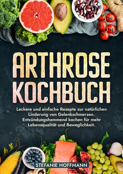 Arthrose Kochbuch - Stefanie Hoffmann