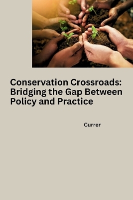 Conservation Crossroads: Bridging the Gap Between Policy and Practice -  Currer