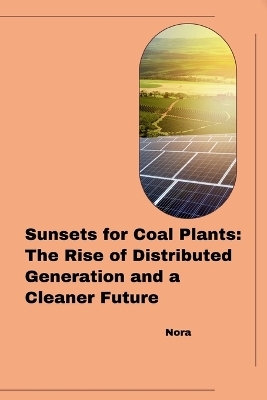 Sunsets for Coal Plants: The Rise of Distributed Generation and a Cleaner Future -  Nora