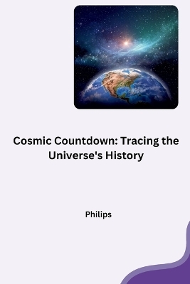 Cosmic Countdown: Tracing the Universe's History -  Phillips