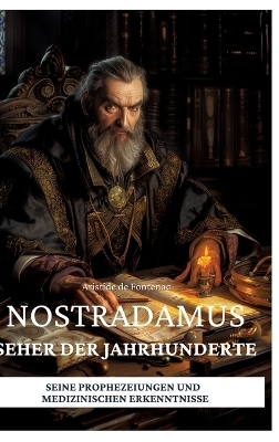 Nostradamus – Seher der Jahrhunderte - Aristide de Fontenac