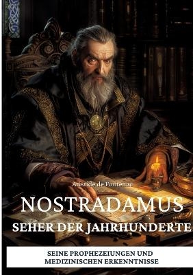 Nostradamus – Seher der Jahrhunderte - Aristide de Fontenac