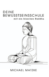 Deine Bewusstseinsschule - Michael Matzke