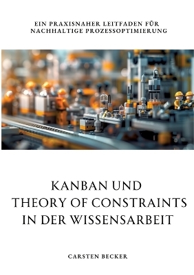 Kanban und Theory of Constraints in der Wissensarbeit - Carsten Becker