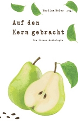 Auf den Kern gebracht - Die Birnen-Anthologie - 