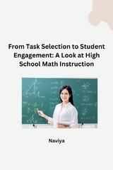 From Task Selection to Student Engagement: A Look at High School Math Instruction -  Naviya