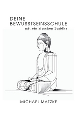 Deine Bewusstseinsschule - Michael Matzke