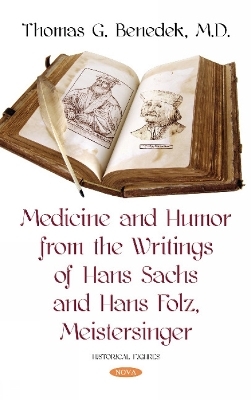 Medicine and Humor from the Writings of Hans Sachs and Hans Folz, Meistersinger - Thomas G. Benedek