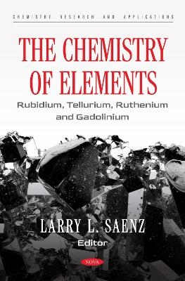 The Chemistry of Elements: Rubidium, Tellurium, Ruthenium and Gadolinium - 