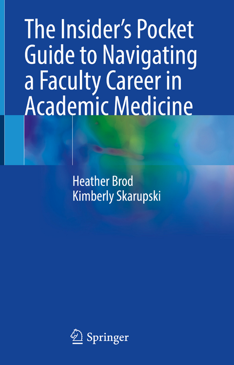 The Insider’s Pocket Guide to Navigating a Faculty Career in Academic Medicine - Heather Brod, Kimberly Skarupski