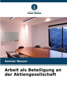 Arbeit als Beteiligung an der Aktiengesellschaft - Ammar Nasser