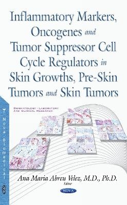 Inflammatory Markers, Oncogenes, Tumor Suppressor Cell Cycle Regulators in Skin Growths, Pre-Skin Tumors & Skin Tumors - 