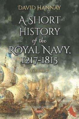 A Short History of the Royal Navy, 1217-1815 - David Hannay