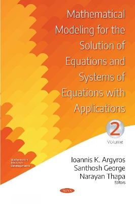 Mathematical Modeling for the Solution of Equations and Systems of Equations with Applications - Ioannis K Argyros, Santhosh George, Narayan Thapa