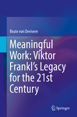 Meaningful Work: Viktor Frankl’s Legacy for the 21st Century - Beate von Devivere