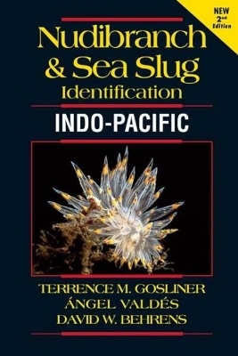 Nudibranch and Sea Slug Identification Indo-Pacific - Terrence Gosliner, Angel Valdes, David Behrens