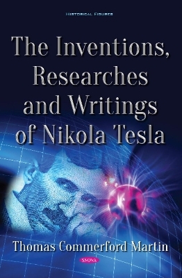 The Inventions, Researches and Writings of Nikola Tesla - Thomas Commerford Martin