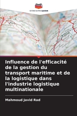 Influence de l'efficacit� de la gestion du transport maritime et de la logistique dans l'industrie logistique multinationale - Mahmoud Javid Rad