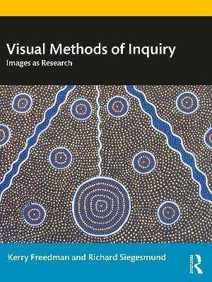 Visual Methods of Inquiry - Kerry Freedman, Richard Siegesmund