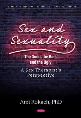 Sex and Sexuality: The Good, the Bad, and the Ugly. A Sex Therapist’s Perspective - Ami Rokach