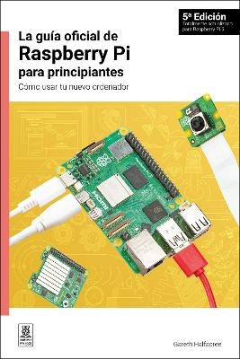 La gua oficial de Raspberry Pi para principiantes, 5 Edicin - Gareth Halfacree