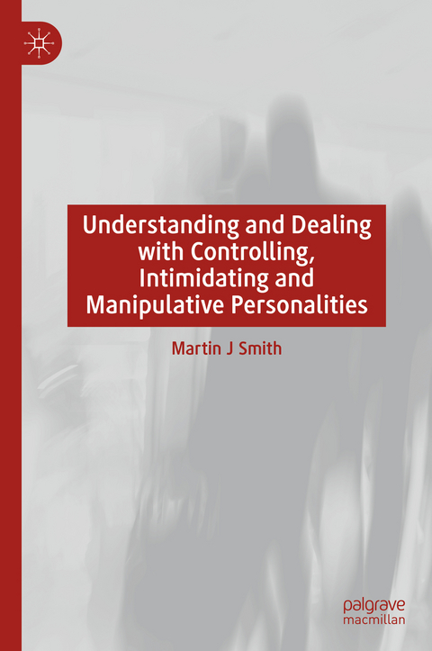 Understanding and Dealing with Controlling, Intimidating and Manipulative Personalities - Martin J Smith