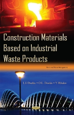 Construction Materials Based on Industrial Waste Products - L I Dvorkin, O L Dvorkin, Y Ribakov