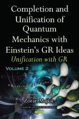 Completion & Unification of Quantum Mechanics with Einstein's GR Ideas - Zoran Majkic