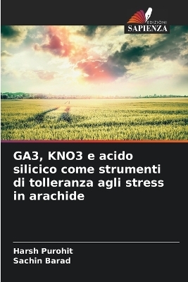 GA3, KNO3 e acido silicico come strumenti di tolleranza agli stress in arachide - Harsh Purohit, Sachin Barad