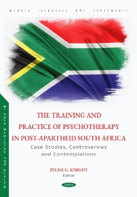 The Training and Practice of Psychotherapy in Post-Apartheid South Africa: Case Studies, Controversies and Contemplations - 