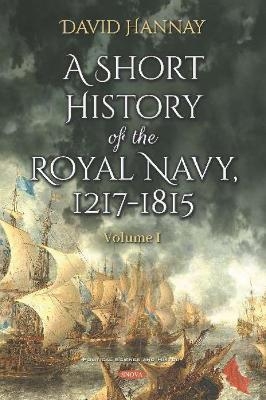 A Short History of the Royal Navy, 1217-1815 - David Hannay