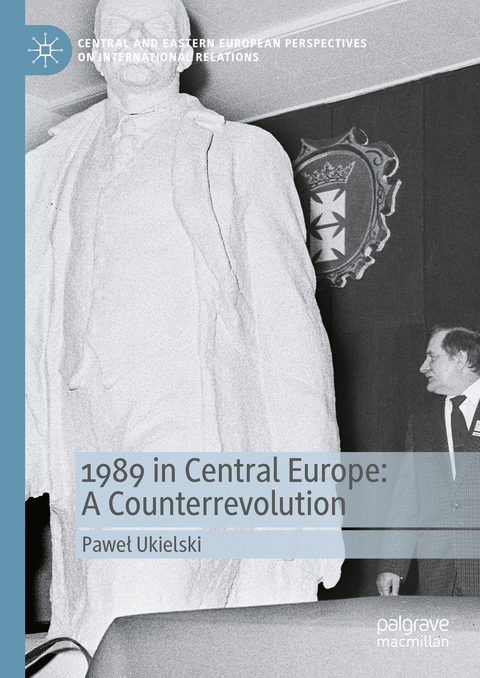 1989 in Central Europe: A Counterrevolution - Paweł Ukielski