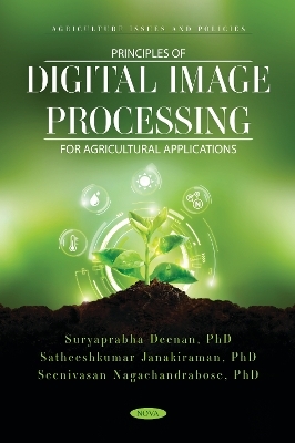 Principles of Digital Image Processing for Agricultural Applications - Satheeshkumar Janakiraman, Seenivasan Nagachandrabose, Suryaprabha Deenan