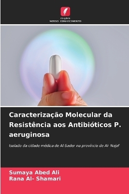 Caracterização Molecular da Resistência aos Antibióticos P. aeruginosa - Sumaya Abed Ali, Rana Al- Shamari