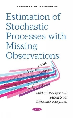 Estimation of Stochastic Processes with Missing Observations - Mikhail Moklyachuk,  Maria Sidei, Oleksandr Masyutka